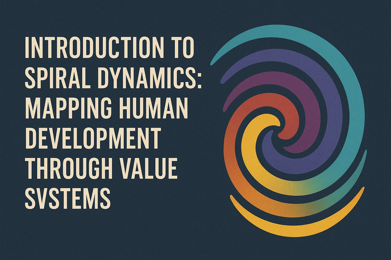 Introduction to Spiral Dynamics: Mapping Human Development Through Value Systems
