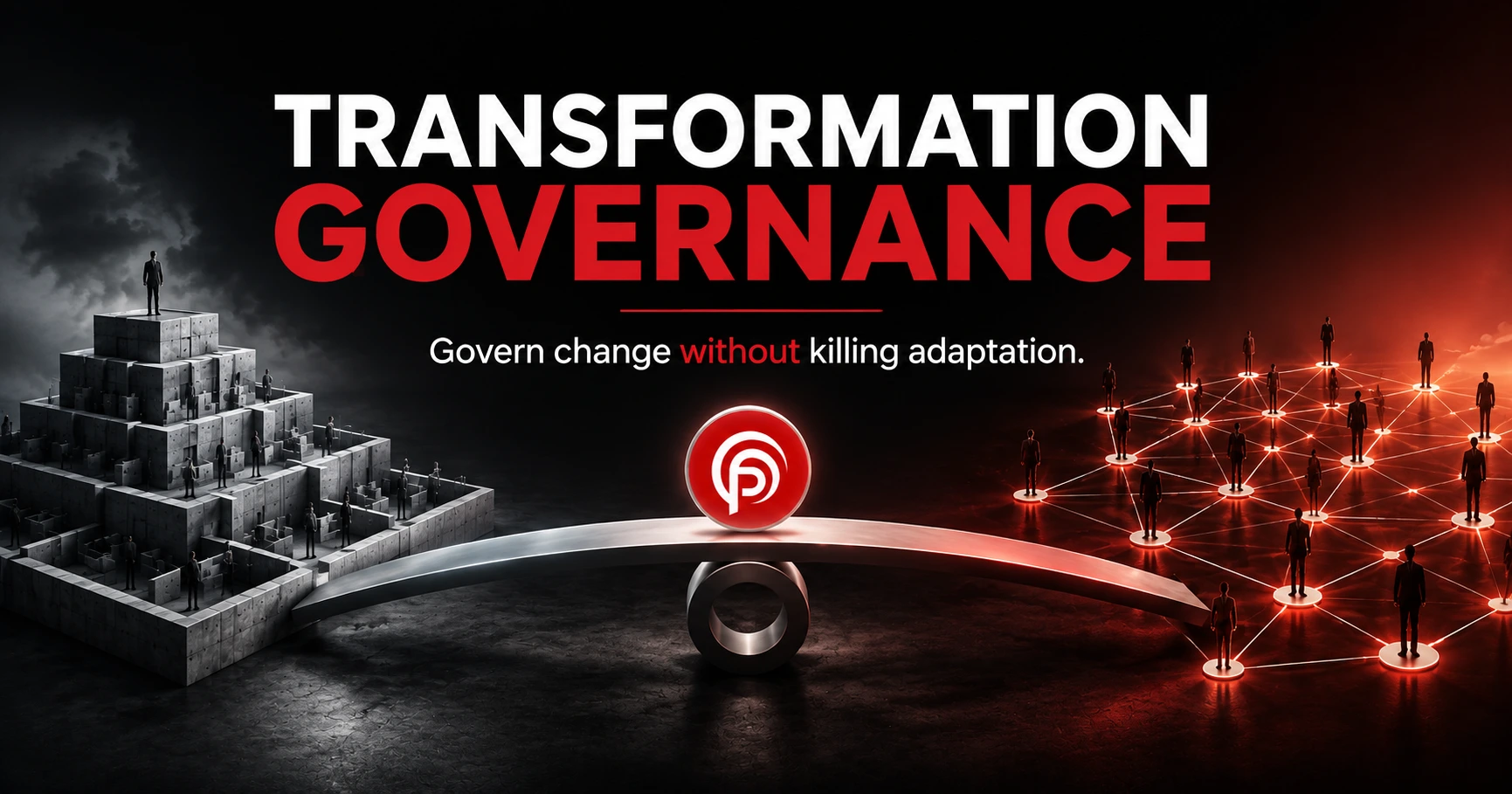 What Is Transformation Governance? How to Govern Change Without Killing Adaptation